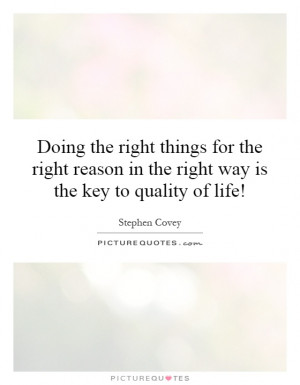 Doing the right things for the right reason in the right way is the ...