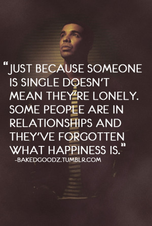 because someone is single doesn’t mean they’re lonely. Some people ...