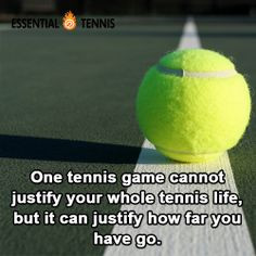 Tennis Quote: One tennis game cannot justify your whole tennis life ...