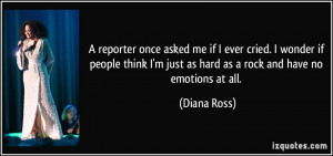 reporter once asked me if I ever cried. I wonder if people think I'm ...