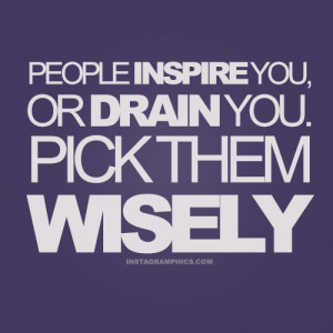 People Will Inspire You Or Drain You Advice Quote Picture