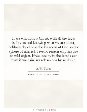 If we who follow Christ, with all the facts before us and knowing what ...