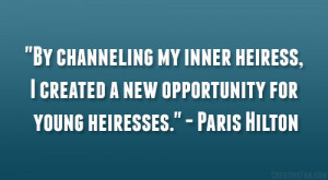 ... heiress, I created a new opportunity for young heiresses.” – Paris