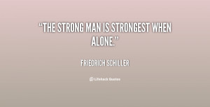 quote-Friedrich-Schiller-the-strong-man-is-strongest-when-alone-50033 ...