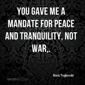Boris Trajkovski - You gave me a mandate for peace and tranquility ...