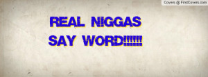 Real Niggas say Word Profile Facebook Covers
