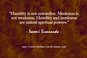 is not cowardice. Meekness is not weakness. Humility and meekness ...