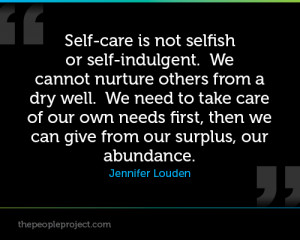 Self-care is not selfish or self-indulgent. We cannot nurture others ...