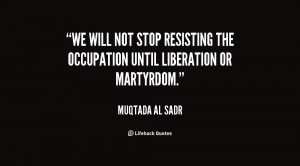 We will not stop resisting the occupation until liberation or ...