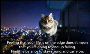 Feeling that your life is on the edge doesn't mean that you're going ...