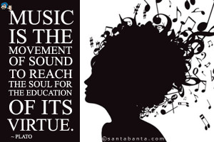 Music is the movement of sound to reach the soul for the education of ...