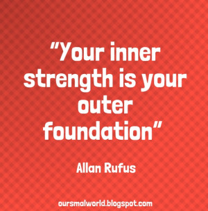 your inner strength is your outer foundation” allan rufus ...