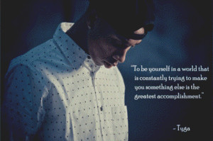 to-be-yourself-world-life-quotes-sayings-tyga-rapper.gif