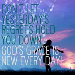 God's grace is new each day! Thank GOD:)