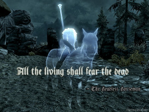 All the living shall fear the dead.