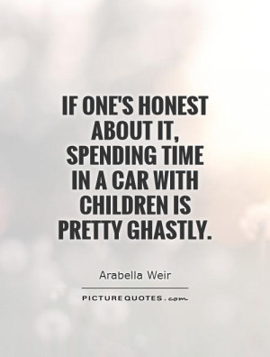 ... time in a car with children is pretty ghastly Picture Quote #1