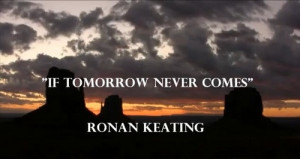 If tomorrow never comes - Ronan Keating