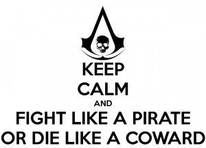 Keep Calm And Fight Like A Pirate Or Die Like A Coward - Pirate Quote