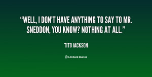 quote-Tito-Jackson-well-i-dont-have-anything-to-say-19831.png