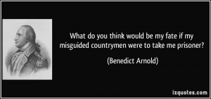 What do you think would be my fate if my misguided countrymen were to ...