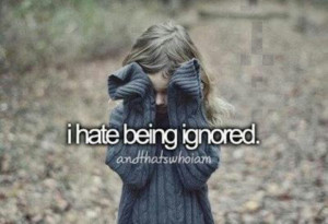 being ignored