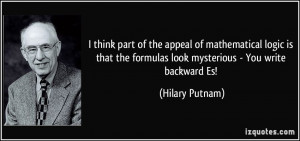 ... the formulas look mysterious - You write backward Es! - Hilary Putnam