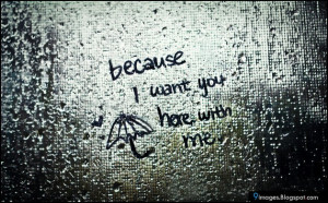 because i want you here with me