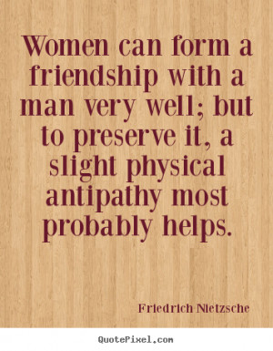 design picture quotes about friendship - Women can form a friendship ...