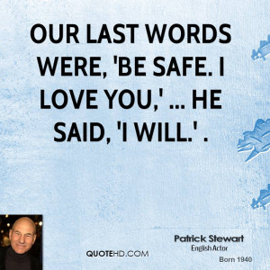 Our last words were, 'Be safe. I love you,' ... He said, 'I will.' .
