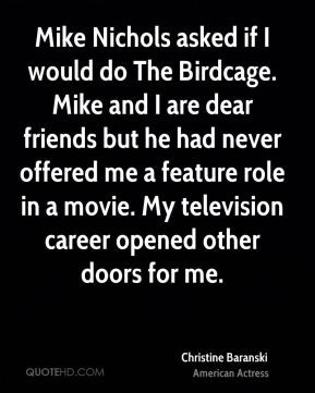 Christine Baranski - Mike Nichols asked if I would do The Birdcage ...