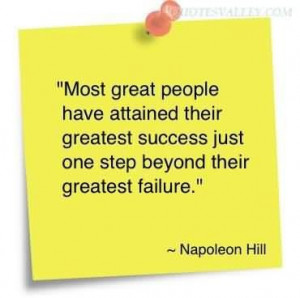 Most great people have attained their greatest success just one step ...