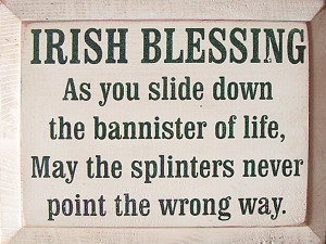 Irish Blessing - As You Slide Down The Banister Of Life...