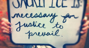 Sacrifice is necessary for justice to prevail