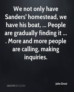 We not only have Sanders' homestead, we have his boat, ... People are ...