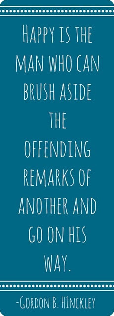 Happy is the Man who can brush aside the Offending remarks of Another ...