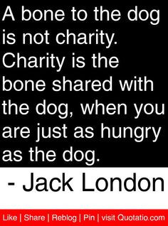... are just as hungry as the dog. - Jack London #quotes #quotations More