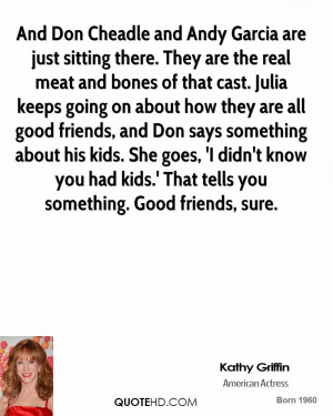 ... know you had kids.' That tells you something. Good friends, sure