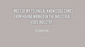Most of my technical knowledge comes from having worked in the ...