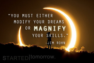 You must either modify your dreams or magnify your skills. – Jim ...