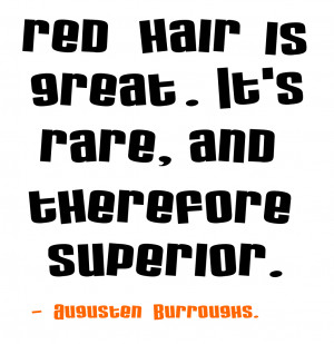 ... red hair, but now I love the attention I get with it.” – Unknown
