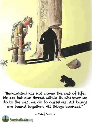 Humankind Is But One Thread In The Web Of Life