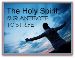 ... is Our Antidote to Strife 201 The Holy Spirit: Our Antidote to Strife