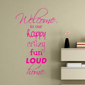 Order Welcome To Our Happy Crazy Fun Loud Home Wall Sticker Quote ...