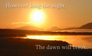 However long the night, the dawn will break