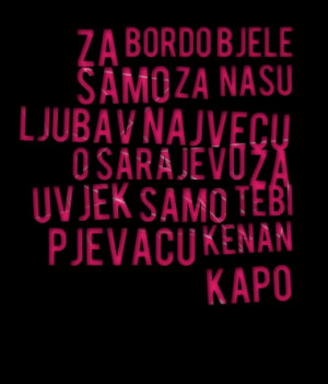 Za Bordo Bjele Samo Za Nasu Ljubav Najvecu O Sarajevu Za uvjek Samo ...