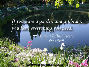 Book quotes - If you have a garden and a library, you have everything ...