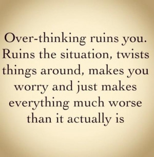 Dont over think. quotes