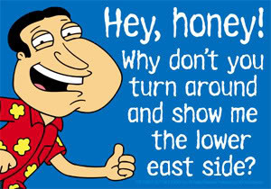 Re: GAME TIME!!!!! What would Quagmire say?