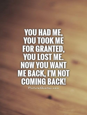 ... -you-lost-me-now-you-want-me-back-im-not-coming-back-quote-1.jpg