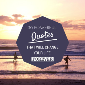 30 Powerful Quotes That Will Change Your Life Forever